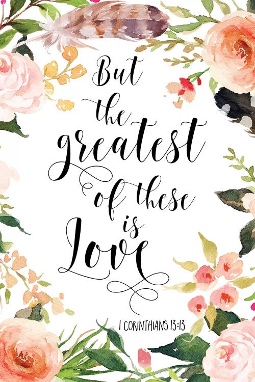 But The Greatest Of These Is Love, 1 Corinthians 13:13