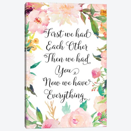 First We Had Each Other Then We Had You Now We Have Everything Canvas Print #EPT35} by Eden Printables Canvas Art