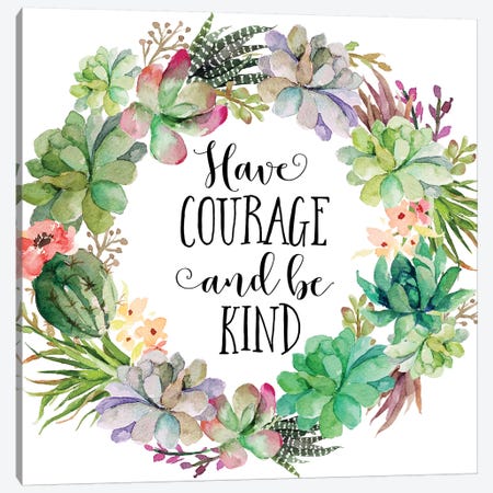 Have Courage And Be Kind Canvas Print #EPT46} by Eden Printables Canvas Art Print