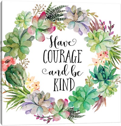 Have Courage And Be Kind Canvas Art Print - Courage Art