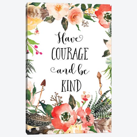 Have Courage And Be Kind Canvas Print #EPT47} by Eden Printables Canvas Art Print