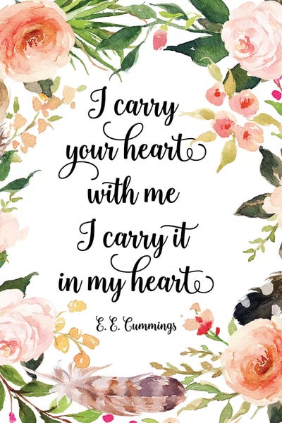 Eden Printables: I Carry Your Heart With Me, I Carry It In My Heart. - E. E. Cummings by Eden Printables