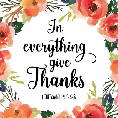 In Everything Give Thanks, 1 Thessalonians 5:18 by Eden Printables gallery poster