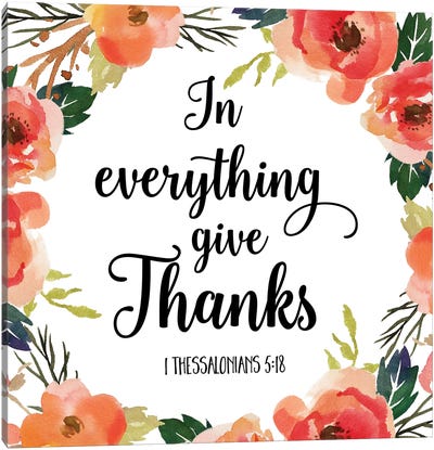 In Everything Give Thanks, 1 Thessalonians 5:18 Canvas Art Print - Gratitude Art