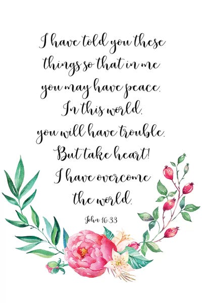 Eden Printables: In This World You Will Have Trouble. But Take Heart! I Have Overcome The World. John 16:33 by Eden Printables