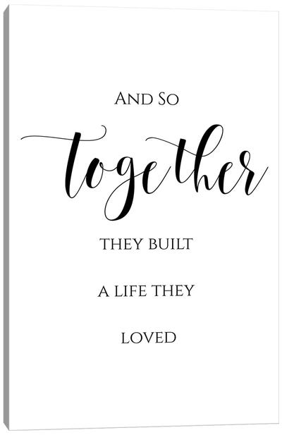 And So Together They Built A Life They Loved Canvas Art Print - Love Typography