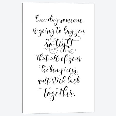 One Day Someone Is Going To Hug You So Tight That All Of …K Back Together Canvas Print #EPT95} by Eden Printables Canvas Artwork