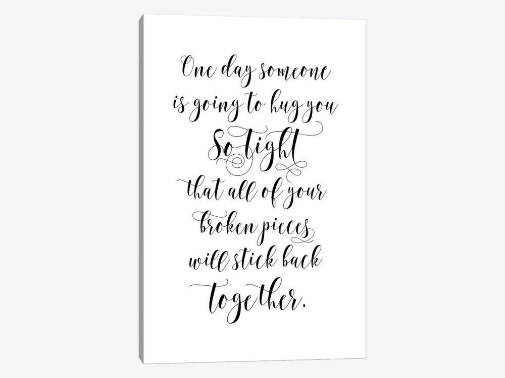 One Day Someone Is Going To Hug You So Tight That All Of …K Back Together by Eden Printables 1-piece Canvas Wall Art