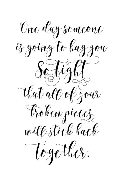 One Day Someone Is Going To Hug You So Tight That All Of …K Back Together