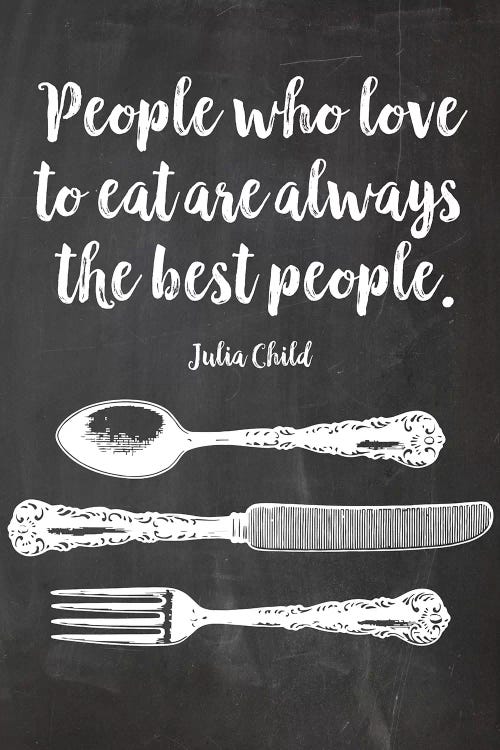 People Who Love To Eat Are Always The Best People, Julia Child by Eden Printables wall art