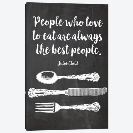 People Who Love To Eat Are Always The Best People, Julia Child Canvas Print #EPT96} by Eden Printables Canvas Artwork
