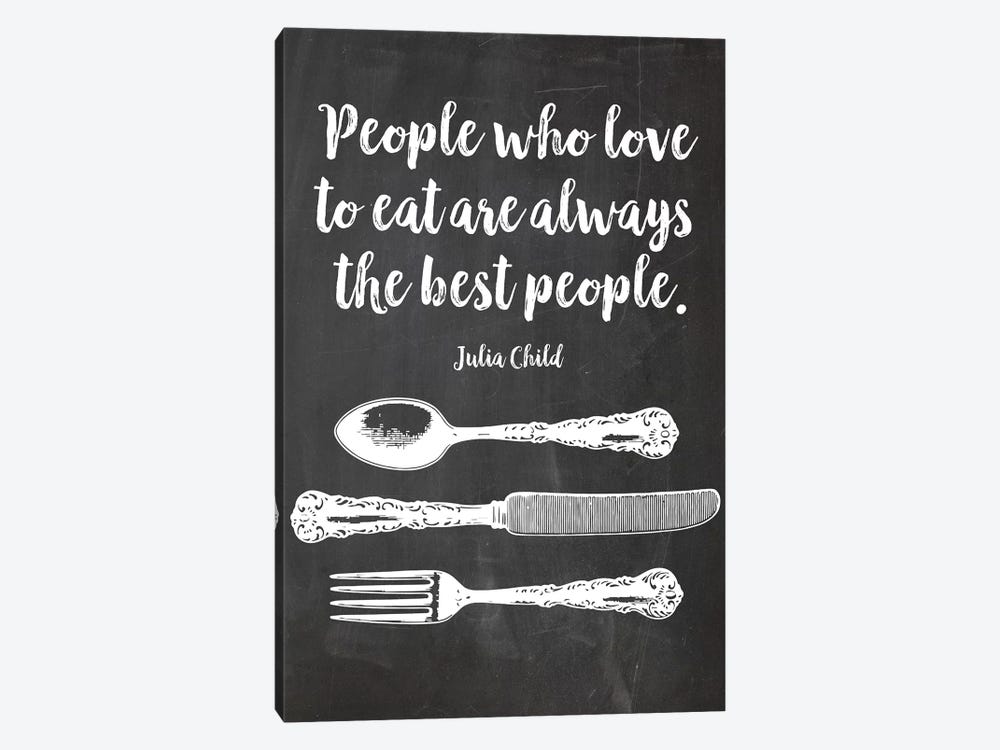 People Who Love To Eat Are Always The Best People, Julia Child by Eden Printables 1-piece Art Print