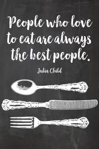 Eden Printables: People Who Love To Eat Are Always The Best People, Julia Child by Eden Printables