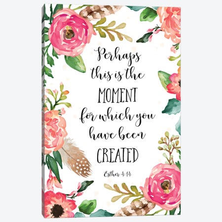 Perhaps This Is The Moment For Which You Have Been Created, Esther 4:14 Canvas Print #EPT97} by Eden Printables Canvas Art