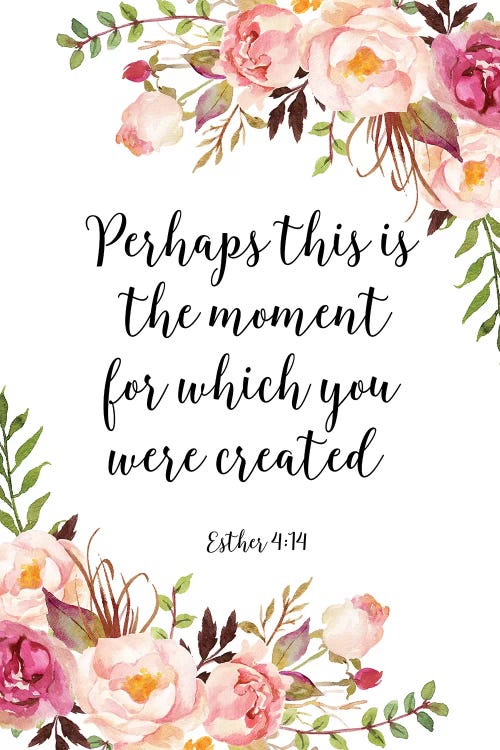 Perhaps This Is The Moment For Which You Were Created, Esther 4:14 by Eden Printables wall art