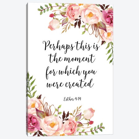 Perhaps This Is The Moment For Which You Were Created, Esther 4:14 Canvas Print #EPT98} by Eden Printables Canvas Print