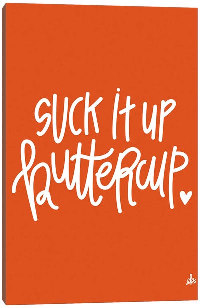 Suck It Up Buttercup    Canvas Art Print - Erin Barrett