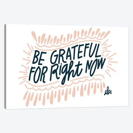 Be Grateful for Right Now Canvas Print #ERB38} by Erin Barrett Canvas Wall Art