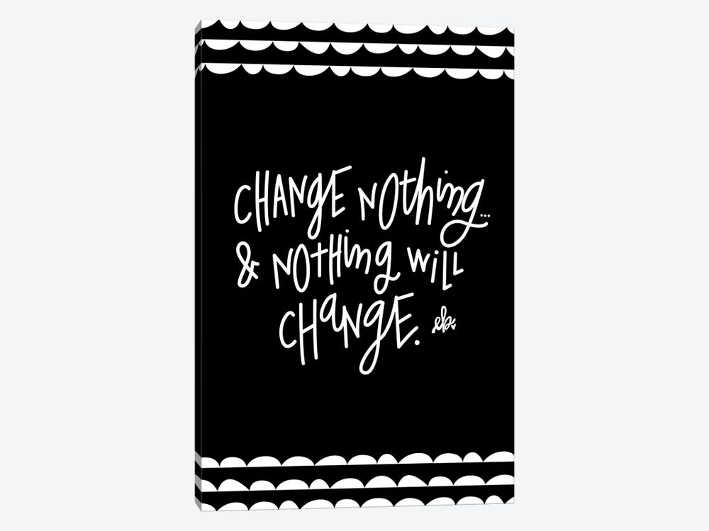 Change Nothing & Nothing Will Change by Erin Barrett 1-piece Canvas Artwork