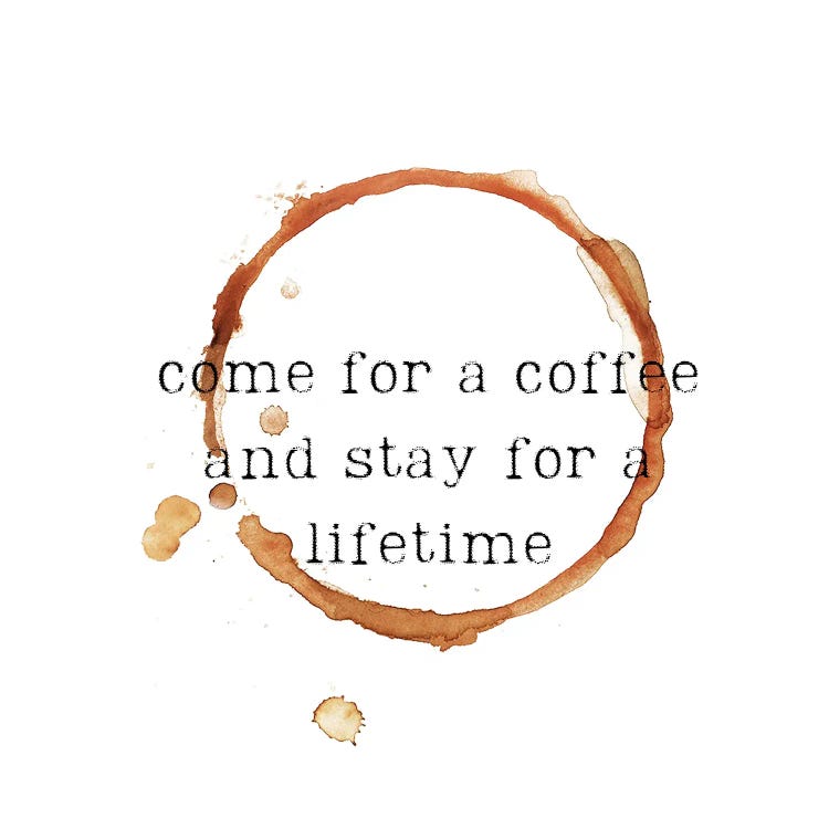 Come For A Coffee And Stay For A Lifetime by Edson Ramos wall art