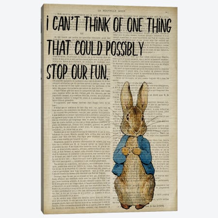 Peter Rabbit I Can't Think Of One Thing That Could Possibly Stop Our Fun Canvas Print #FHC67} by FisherCraft Canvas Wall Art