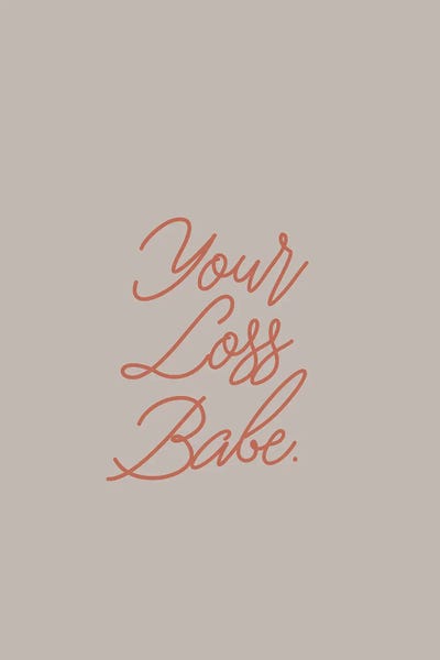 Your Loss Babe by Flower Love Child art print