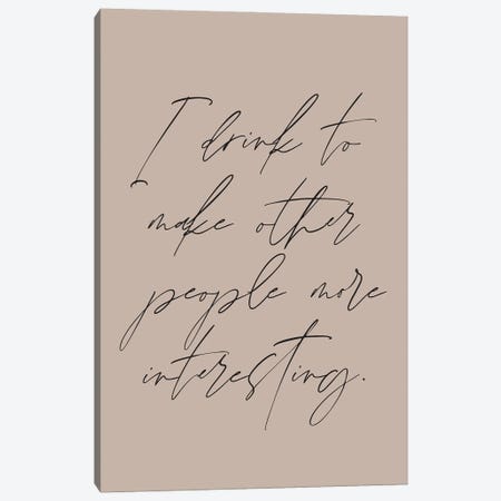 I Drink To Make Other People More Interesting Canvas Print #FLC83} by Flower Love Child Canvas Wall Art