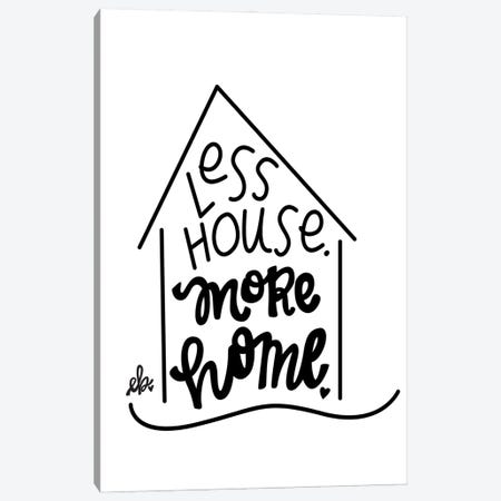 Less House, More Home  Canvas Print #FMC41} by Fearfully Made Creations Canvas Print