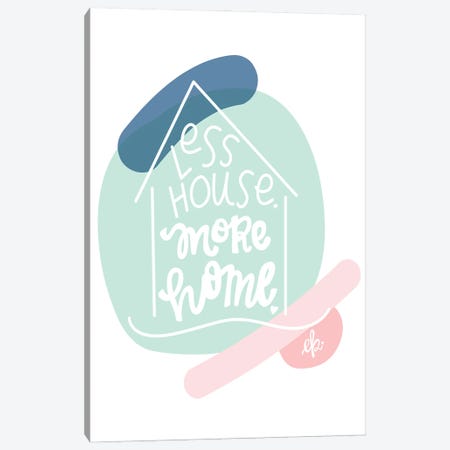 Less House, More Home  Canvas Print #FMC42} by Fearfully Made Creations Art Print