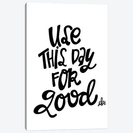 Use This Day for Good   Canvas Print #FMC46} by Fearfully Made Creations Canvas Art