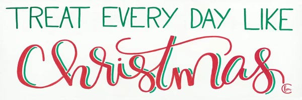 Treat Everyday Like Christmas