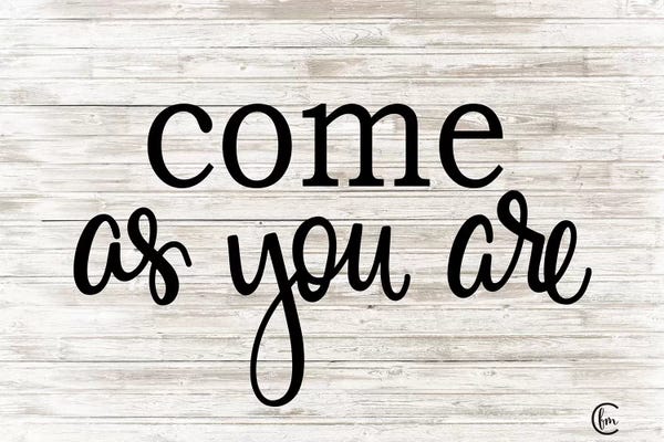 Fearfully Made Creations: Come as You Are  by Fearfully Made Creations