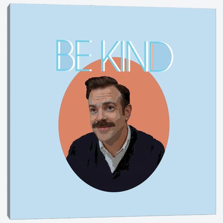 Be Kind - Ted Lasso II Canvas Print #FPT424} by Fanitsa Petrou Canvas Print