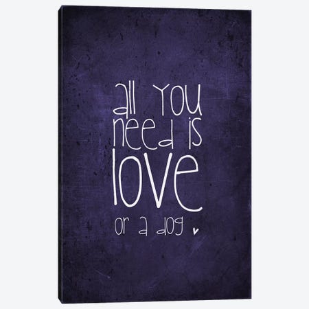 All You Need Is Love Or A Dog Canvas Print #GEL4} by Monika Strigel Canvas Wall Art