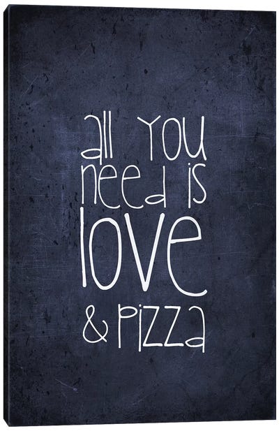 All You Need Is Love And Pizza Canvas Art Print - Love Typography