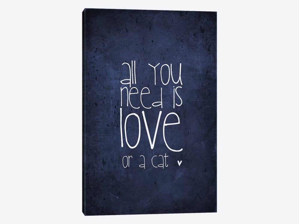 All You Need Is Love Or A Cat by Monika Strigel 1-piece Canvas Artwork