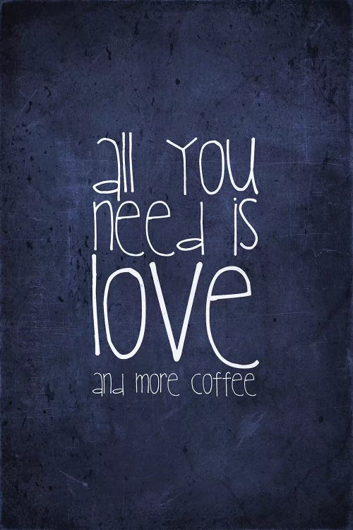 All You Need Is Love And More Coffee