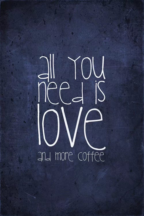 All You Need Is Love And More Coffee by Monika Strigel wall art