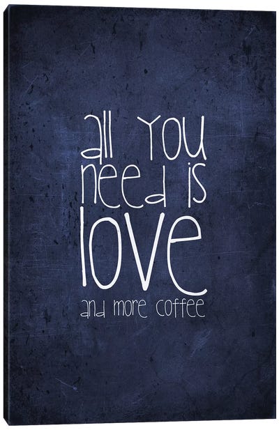 All You Need Is Love And More Coffee Canvas Art Print - Monika Strigel