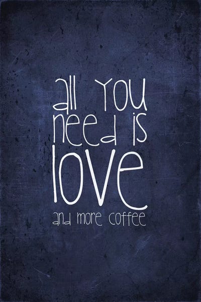Typography: All You Need Is Love And More Coffee by Monika Strigel