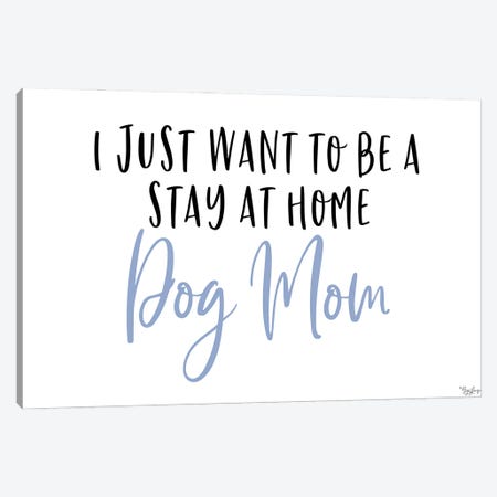 Stay Home Dog Mom Canvas Print #GGL58} by Gigi Louise Art Print