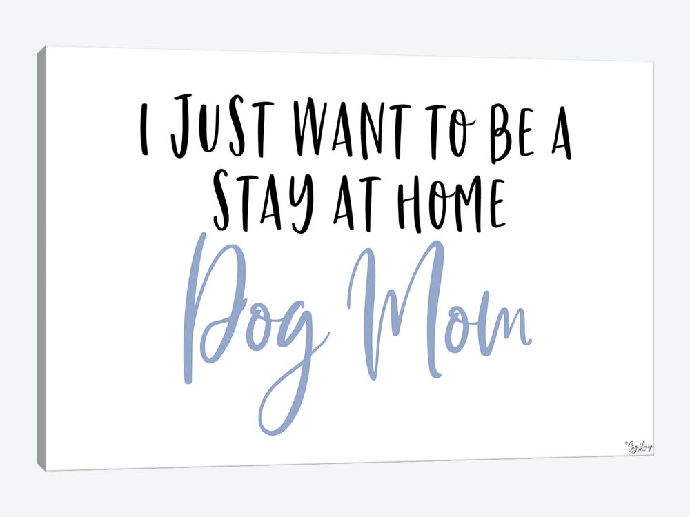 Stay Home Dog Mom by Gigi Louise 1-piece Canvas Art