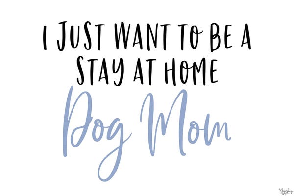Black & White & Blue: Stay Home Dog Mom by Gigi Louise