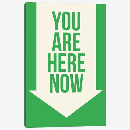 You Are Here Now Canvas Print #GPH107} by GraphINC Canvas Artwork