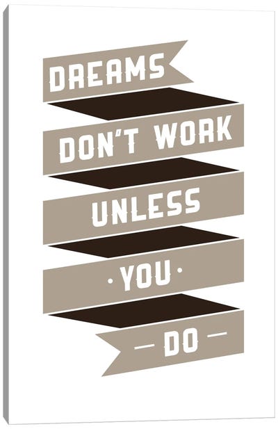 Dreams Don't Work, Unless You Do Canvas Art Print - GraphINC