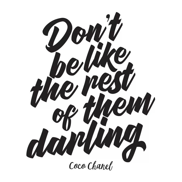 Don't Be Like the Rest of Them Darling. Coco Chanel Quote 