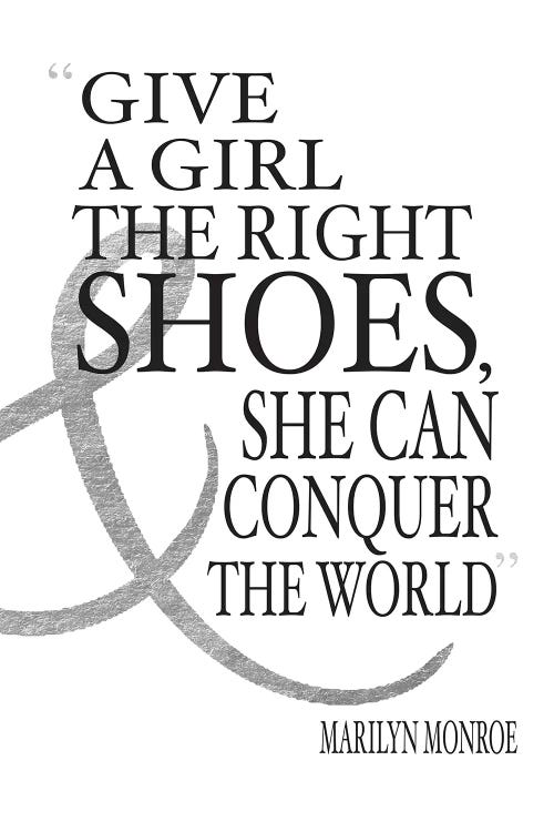 Give A Girl The Right Shoes, She Can Conquer The World