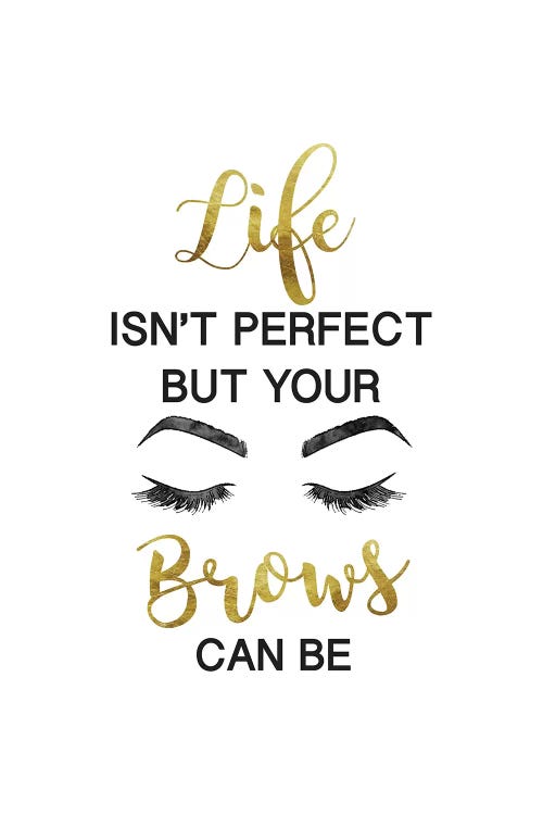 Life Isn't Perfect But Brows And Lashes In Gold by Amanda Greenwood wall art