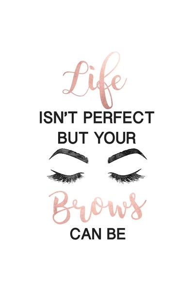 Life Isn't Perfect But Brows And Lashes In Rose Gold