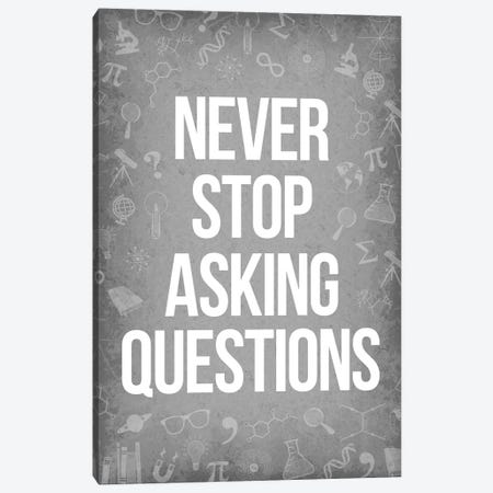 Never Stop Asking Questions Canvas Print #GYO177} by GetYourNerdOn Canvas Art Print